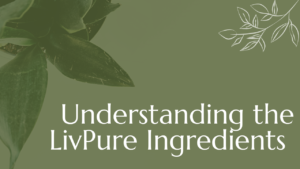 Read more about the article Understanding the LivPure Ingredients – 8 Key Active Ones and How are They Good for You