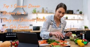 Read more about the article Top 5 Summer Dinner Recipes for 1: Easy and Delicious Meals for Solo Diners