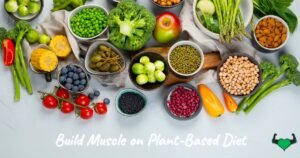 Read more about the article Build Muscle on Plant-Based Diet: 2024 Guide to Getting Ripped